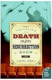 The traveling Death and Resurrection Show by Ariel Gore