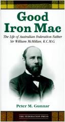 Cover of: Good Iron Mac: the life of Australian federation father Sir William McMillan, K.C.M.G