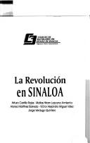 Cover of: La revolución en Sinaloa by Arturo Carrillo Rojas ... [et al.].