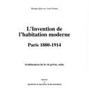 Cover of: L' invention de l'habitation moderne: Paris, 1880-1914