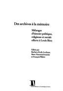 Des archives à la mémoire by Louis Binz, Barbara Roth-Lochner, François Walter