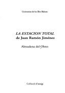 Cover of: La Estación total de Juan Ramón Jiménez by Almudena del Olmo Iturriarte