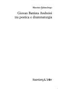 Giovan Battista Andreini tra poetica e drammaturgia by Maurizio Rebaudengo