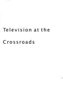Cover of: Television at the crossroads by Alessandro Mendini
