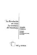 La revolución en crisis by Arnaldo Córdova