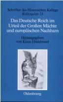 Cover of: Das Deutsche Reich im Urteil der grossen Mächte und europäischen Nachbarn (1871-1945) by herausgegeben von Klaus Hildebrand ; unter Mitarbeit von Elisabeth Müller-Luckner.