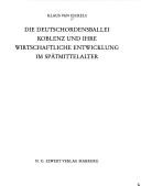 Cover of: Die Deutschordensballei Koblenz und ihre wirtschaftliche Entwicklung im Spätmittelalter