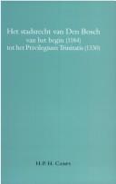 Cover of: Het stadsrecht van Den Bosch van het begin (1184) tot het Privilegium Trinitatis (1330) by H. P. H. Camps