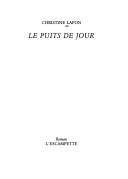 Cover of: Le puits du jour by Christine Lafon