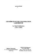 Cover of: Les débuts d'une colonisation laborieuse: le sud calédonien, 1853-1860