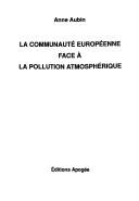 Cover of: La Communauté européenne face à la pollution atmosphérique by Anne Aubin