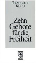 Cover of: Zehn Gebote für die Freiheit by Traugott Koch