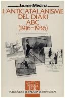 Cover of: L' Anticatalanisme del diari ABC (1916-1936) by Jaume Medina