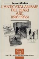 L' Anticatalanisme del diari ABC (1916-1936) by Jaume Medina