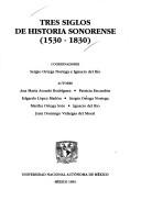 Cover of: Tres siglos de historia Sonorense (1530-1830) by coordinadores, Sergio Ortega Noriega e Ignacio del Río ; autores, Ana María Atondo Rodríguez ... [et al.].