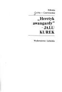 "Heretyk awangardy"--Jalu Kurek by Elżbieta Cichla-Czarniawska