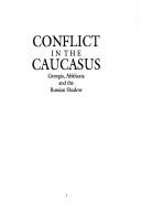 Cover of: Conflict in the Caucasus: Georgia, Abkhazia, and the Russian shadow
