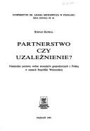 Cover of: Partnerstwo czy uzależnienie?: niemieckie postawy wobec stosunków gospodarczych z Polską w czasach Republiki Weimarskiej