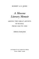 Cover of: A Moscow literary memoir: among the great artists of Russia from 1946 to 1980