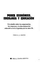 Cover of: Poder económico, ideología y educación: un estudio sobre los empresarios, las empresas y la discriminación educativa en la Argentina de los años 90