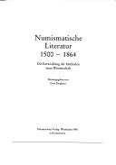 Cover of: Numismatische Literatur 1500-1864: die Entwicklung der Methoden einer Wissenschaft