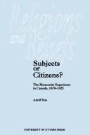 Cover of: Subjects or citizens?: the Mennonite experience in Canada, 1870-1925