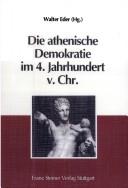 Cover of: Die Athenische Demokratie im 4. Jahrhundert v. Chr.: Vollendung oder Verfall einer Verfassungsform? : Akten eines Symposims 3.-7. August 1992, Bellagio