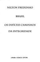 Cover of: Brasil, os difíceis caminhos da integridade: um estudo fundamentado na história, avaliando o esforço, de mais de quinhentos anos, para promover e manter a integridade territorial e a unidade político-institucional do único país-continente, latino, da civilização ocidental