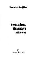 Cover of: Ao entardecer, ele abraçava as árvores