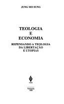 Cover of: Teologia e economia: repensando a teologia da libertação e utopias