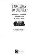 Cover of: Fronteiras da cultura: horizontes e territórios da antropologia na América Latina