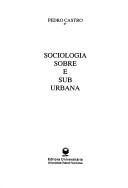 Cover of: Sociologia sobre e sub urbana by Pedro Castro