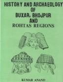 History and archaeology of Buxar, Bhojpur, and Rohtas regions by Kumar Anand