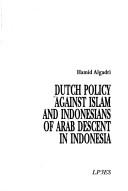 Cover of: Dutch policy against Islam and Indonesians of Arab descent in Indonesia by Hamid Algadri