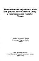 Cover of: Macroeconomic adjustment, trade, and growth: policy analysis using a macroeconomic model of Nigeria