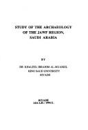 Cover of: Study of the archaeology of the Jawf Region, Saudi Arabia