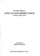 Cover of: Noʻman ʻAshur's give us our money back: a play in three acts
