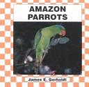 Amazon parrots by James E. Gerholdt