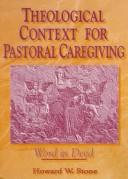 Cover of: Theological context for pastoral caregiving by Howard W. Stone