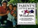 Cover of: Parent's little book of wisdom: a couple hundred suggestions, observations and reminders for parents to read, remember and share
