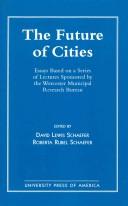 Cover of: The future of cities by edited by David Lewis Schaefer, Roberta Rubel Schaefer.