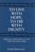 Cover of: To live with hope, to die with dignity