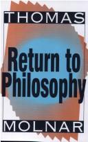 Cover of: Return to philosophy by Thomas Steven Molnar
