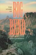 Cover of: The story of Big Bend National Park by John R. Jameson, John R. Jameson