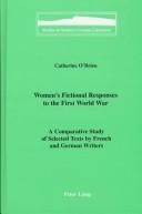 Cover of: Women's fictional responses to the First World War: a comparative study of selected texts by French and German writers
