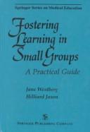 Cover of: Fostering learning in small groups by Jane Westberg