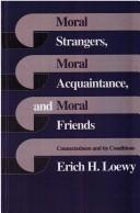 Moral strangers, moral acquaintance, and moral friends by Erich H. Loewy
