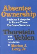 Cover of: Absentee ownership: business enterprise in recent times : the case of America