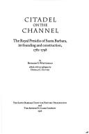 Cover of: Citadel on the channel: the Royal Presidio of Santa Barbara, its founding and construction, 1768-1798