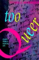 Cover of: Too queer: essays from a radical life